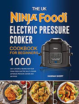 The UK Ninja Foodi Electric Pressure Cooker Cookbook For Beginners by Hannah Short [EPUB: B09986ZYX2]