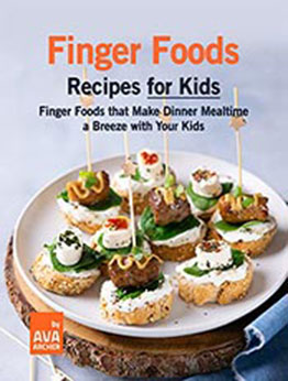 Finger Foods Recipes for Kids by Ava Archer [EPUB: B09N3B4VB2]