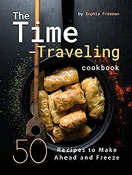 The Time-Traveling Cookbook by Sophia Freeman [PDF: 9798561514425]