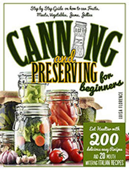 CANNING AND PRESERVING FOR BEGINNERS by Luisa Florence [PDF: 9798562252517]