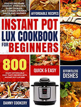 INSTANT POT LUX COOKBOOK FOR BEGINNERS by Danny Cookery [PDF: B08MVTW51Y]