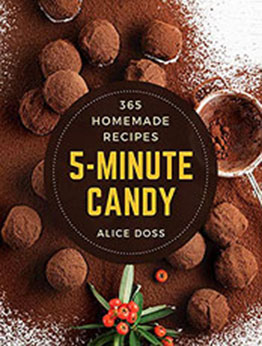 365 Homemade 5-Minute Candy Recipes by Alice Doss [PDF: B08MWT987L]