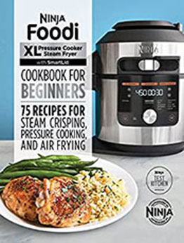 Ninja Foodi XL Pressure Cooker Steam Fryer with SmartLid Cookbook for Beginners by Ninja Test Kitchen [EPUB: B09NLFYD7Z]