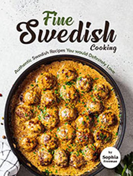 Fine Swedish Cooking by Sophia Freeman [EPUB: B09NY459TK]