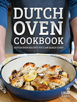 Dutch Oven Cookbook by Logan King [EPUB: B09NYP9RTV]