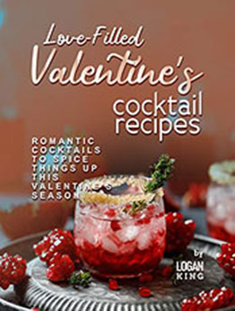 Love-Filled Valentine's Cocktail Recipes by Logan King [EPUB: B09Q24YWDR]