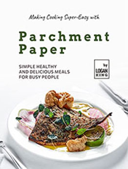 Making Cooking Super-Easy with Parchment Paper by Logan King [EPUB: B09Q83YR9Z]