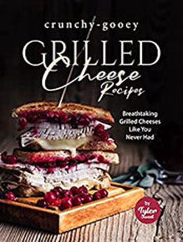 Crunchy-Gooey Grilled Cheese Recipes by Tyler Sweet [EPUB: B09QHWFFTN]