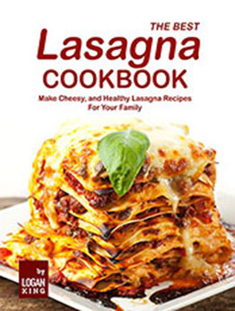 The Best Lasagna Cookbook by Logan King [EPUB: B09QYH9WSJ]