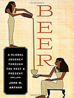 Beer: A Global Journey through the Past and Present by John W. Arthur [PDF: 0197579809]