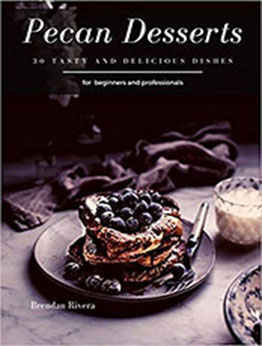 Pecan Desserts by Brendan Rivera [PDF: B08DC69H7T]