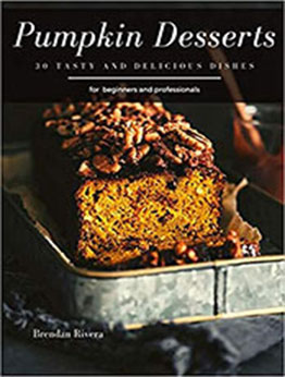 Pumpkin Desserts by Brendan Rivera [PDF: B08DC69H7Z]