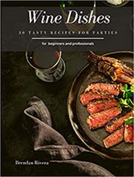 Wine Dishes by Brendan Rivera [PDF: B08DST1YFT]