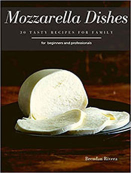 Mozzarella Dishes by Brendan Rivera [EPUB: B08DSYS35K]