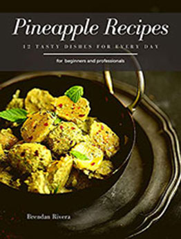 Pineapple Recipes by Brendan Rivera [PDF: B08DYCFDX2]