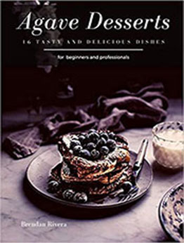 Agave Desserts by Brendan Rivera  [PDF: B08FP3WH57]