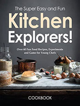 The Super Easy and Fun Kitchen Explorers Cookbook by Stephanie Charles [EPUB: B09QSGTY9C]