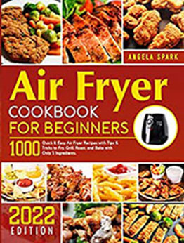 Air Fryer Cookbook for Beginners by Angela Spark [EPUB: B09RKG83P5]