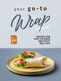 Your Go-To Wrap Cookbook by Will C.  [EPUB: B09RTP956R]