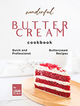 Wonderful Buttercream Cookbook by Logan King [EPUB: B09RZS5HPX]