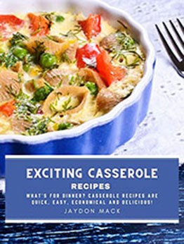 Exciting Casserole Recipes by Jaydon Mack [EPUB: B09T656SLM]