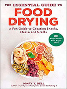 The Essential Guide to Food Drying by Mary T. Bell [EPUB: 151076948X]