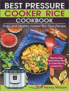 Best Pressure Cooker Rice Cookbook by Henry Wilson [EPUB: 1796425230]