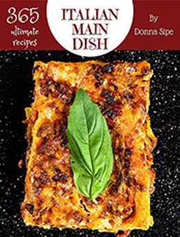 365 Ultimate Italian Main Dish Recipes by Donna Sipe [PDF: B08N1CWG4H]