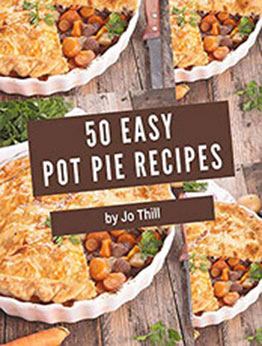 50 Easy Pot Pie Recipes by Jo Thill [PDF: B08N1CWS92]