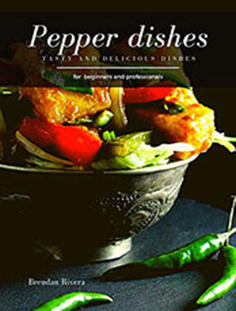 Pepper Dishes by Brendan Rivera [PDF: B08N1D7YZF]