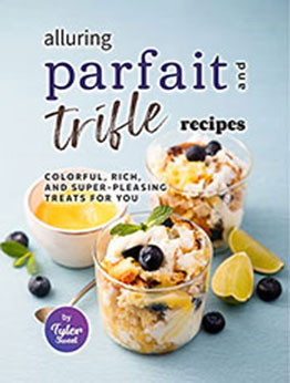 Alluring Parfait and Trifle Recipes by Tyler Sweet [EPUB: B09W1ZDNXH]