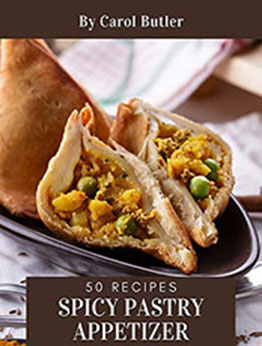 50 Spicy Pastry Appetizer Recipes by Carol Butler [PDF: B08N52FFQW]