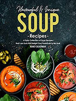 Flavourful & Unique Soup Recipes by Nancy Silverman [PDF: B08N5X8F68]