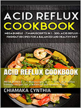 Acid Reflux Cookbook by Chiamaka Cynthia [PDF: B08N5XDLSY]