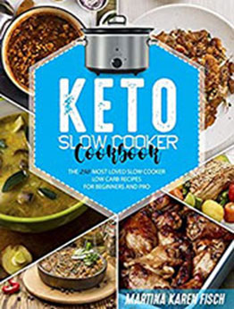 KETO SLOW COOKER COOKBOOK by Martina Karen Fisch [PDF: B08NC19CZT]