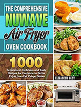 The Comprehensive Nuwave Air Fryer Oven Cookbook by Elizabeth Lust [PDF: B08ND2KLJ7]