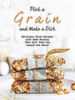 Pick a Grain and Make a Dish by Ava Archer [PDF: B08NDQ4SNS]