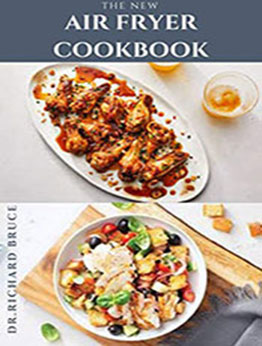 The New Air Fryer Cookbook by Dr. Richard Bruce [PDF: B08NGSPNY6]