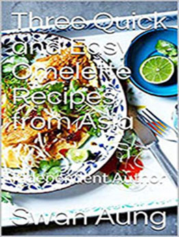 Three Quick and Easy Omelette Recipes from Asia by Swan Aung [PDF: B08NHDX5C3]