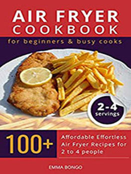 Air fryer cookbook for beginners & busy cooks by Emma Bongo [PDF: B08NPHXTSR]