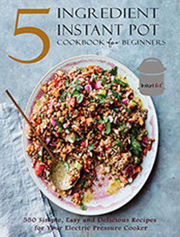 5 Ingredient Instant Pot Cookbook for Beginners by Theodore J Matela [PDF: B08NT29D38]