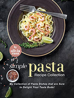 Simple Pasta Recipe Collection by Olivia Rana [EPUB: B09XJYM22K]