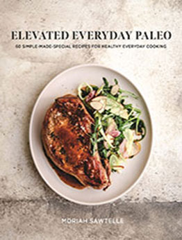 Elevated Everyday Paleo by Moriah Sawtelle [EPUB: 1645674924]