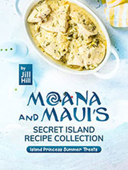 Moana and Maui's Secret Island Recipe Collection by Jill Hill [EPUB: B09ZLDHJRM]