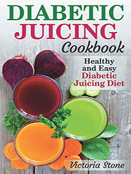 Diabetic Juicing Cookbook by Victoria Stone [EPUB: B0B11LGND9]