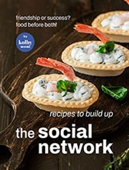 Recipes To Build Up The Social Network by Kolby Moore [EPUB: B0B1CZQBXW]