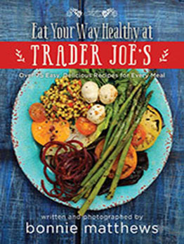 The Eat Your Way Healthy at Trader Joe's Cookbook by Bonnie Matthews [EPUB: 1634506529]