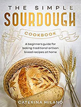 The Simple Sourdough Cookbook by Caterina Milano [EPUB: B09CDV49QK]