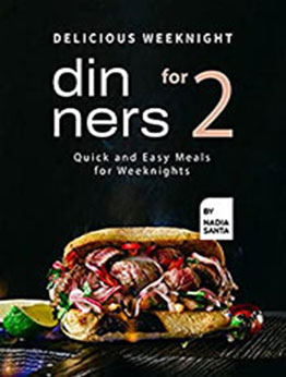 Delicious Weeknight Dinners For 2 [EPUB: B09CKDJ7HY]