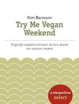 Skinny Bitch Try Me Vegan Weekend by Kim Barnouin [EPUB: B005HFNH7G]